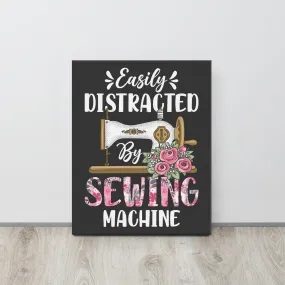 Easily Distracted by Sew Machine Canvas Print