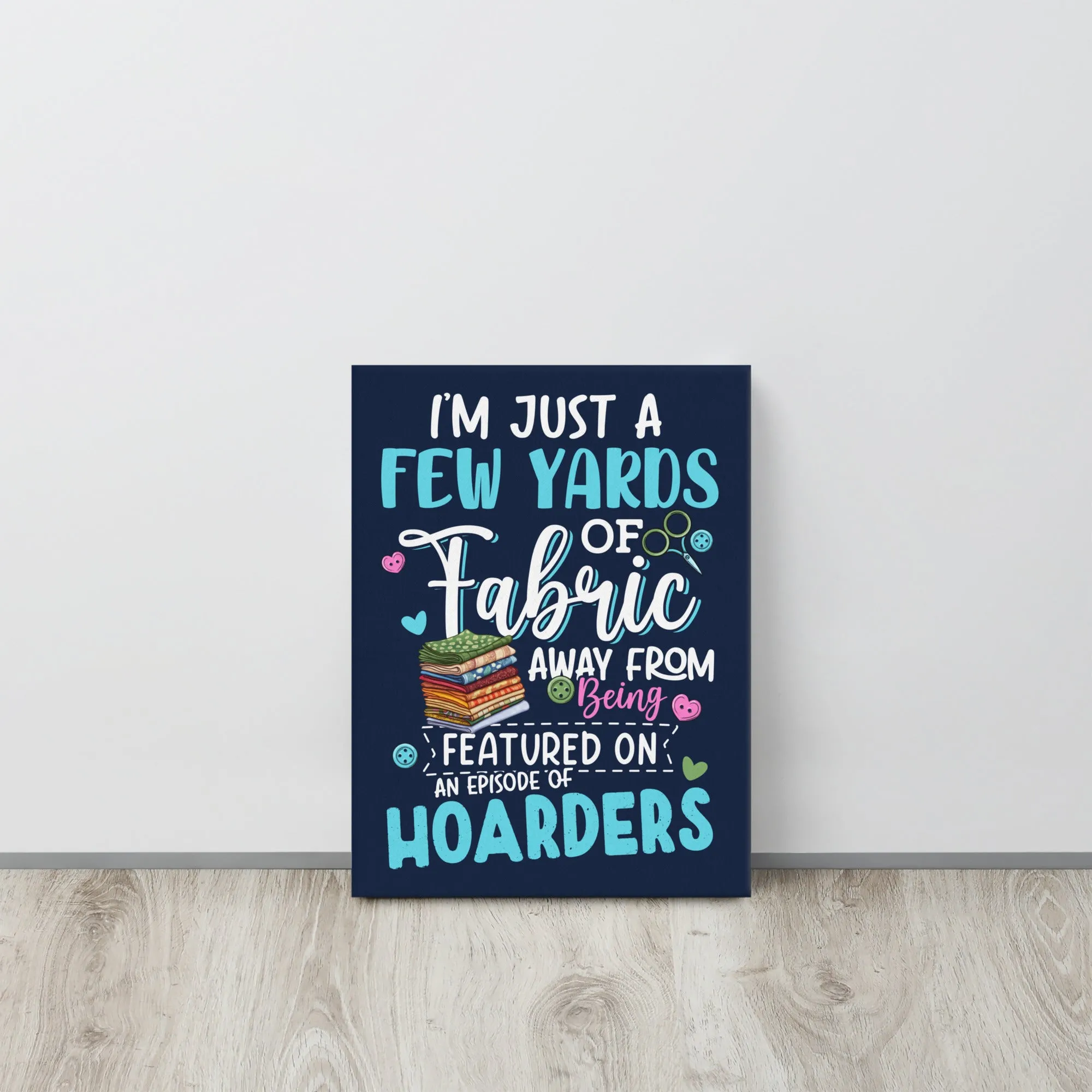Fabric Hoarder Canvas Print