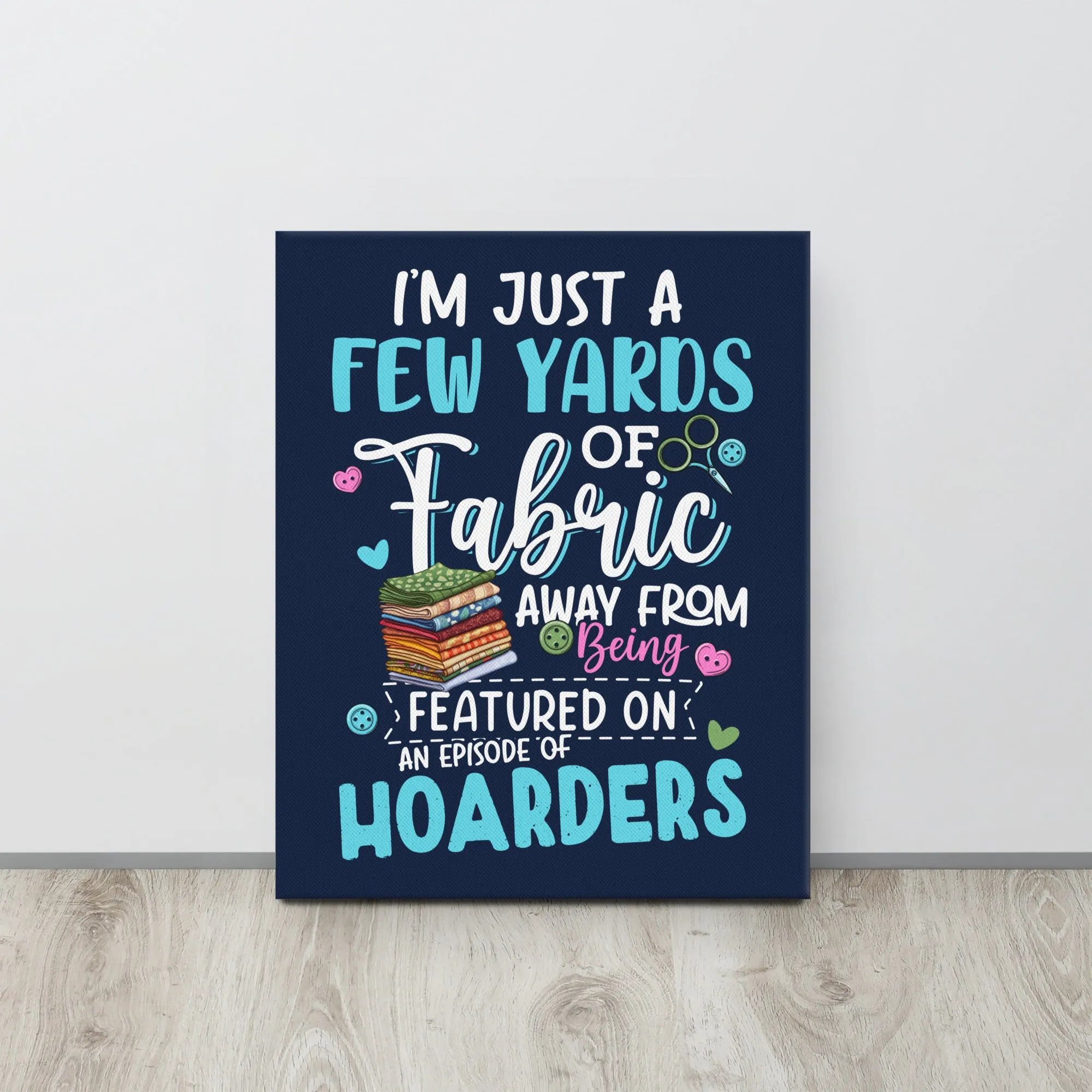 Fabric Hoarder Canvas Print