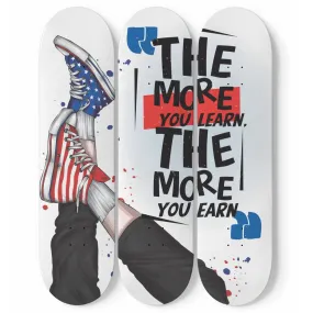The more you learn the more you earn | Inspirational Phrases | Skateboard Wall Art, Mural & Skate Deck Art | Home Decor | Wall Decor