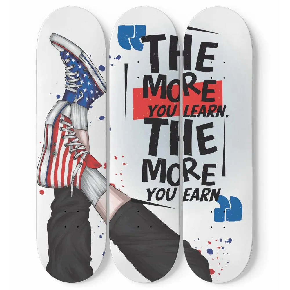 The more you learn the more you earn | Inspirational Phrases | Skateboard Wall Art, Mural & Skate Deck Art | Home Decor | Wall Decor